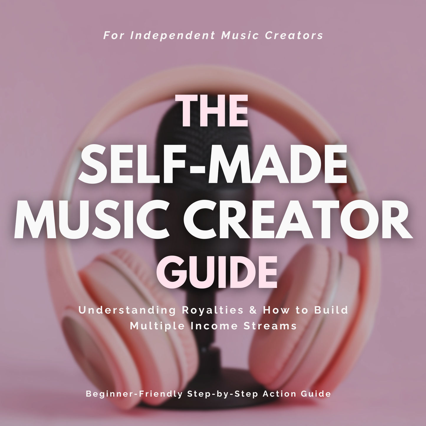 The Self-Made Music Creator - A Beginners Guide to Music Income